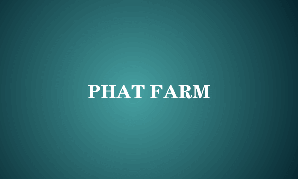 PHAT FARM