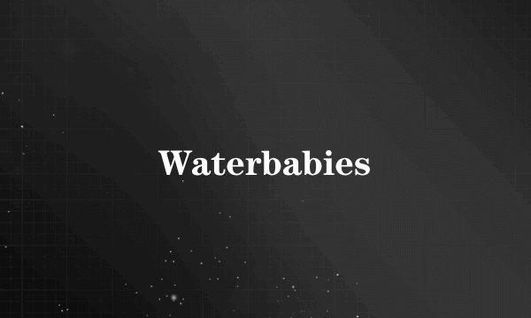 Waterbabies