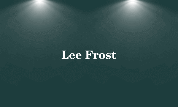 Lee Frost