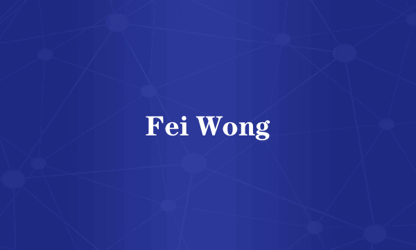 Fei Wong