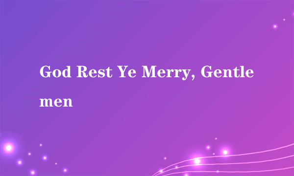 God Rest Ye Merry, Gentlemen