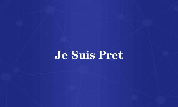 Je Suis Pret