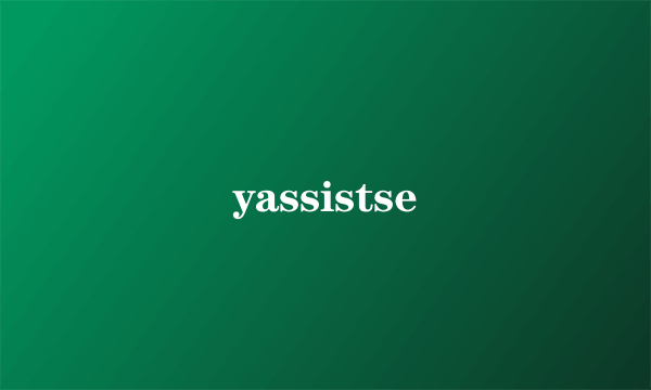 yassistse