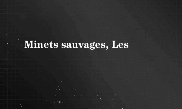 Minets sauvages, Les