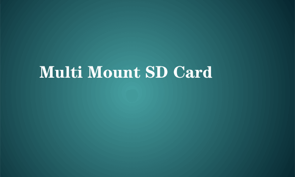 Multi Mount SD Card