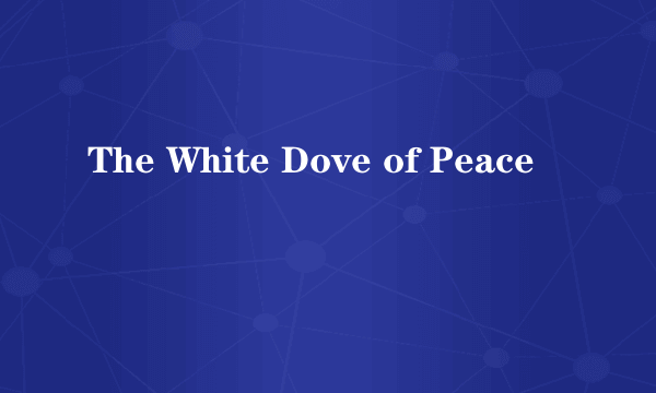 The White Dove of Peace