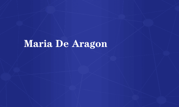 Maria De Aragon