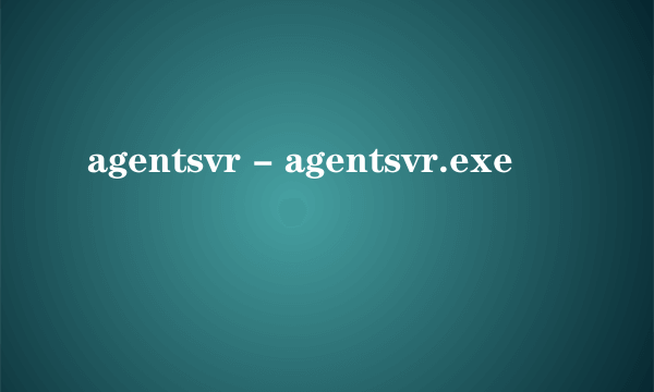 agentsvr - agentsvr.exe