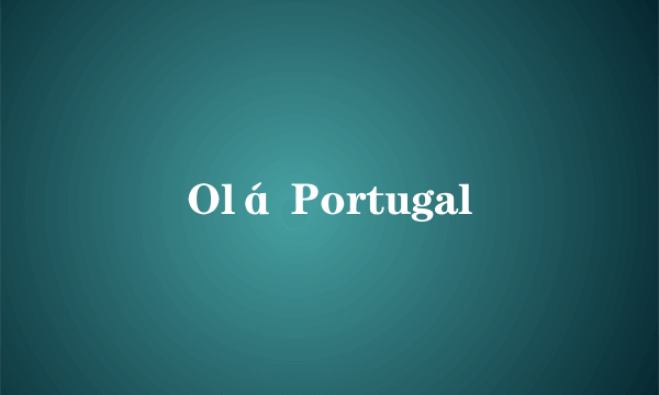 Olá Portugal