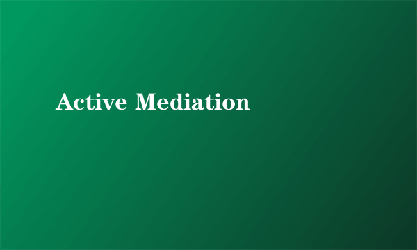 Active Mediation