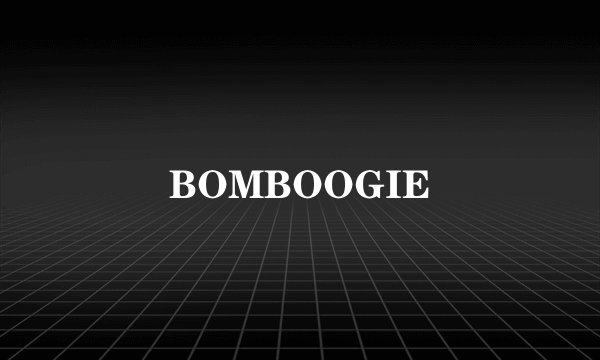 BOMBOOGIE