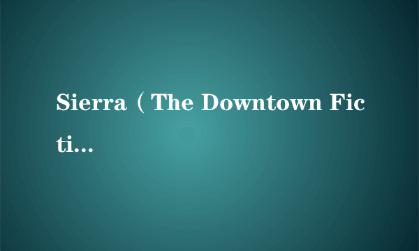 Sierra（The Downtown Fiction演唱的歌曲）