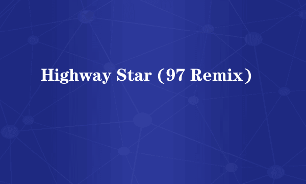 Highway Star (97 Remix)