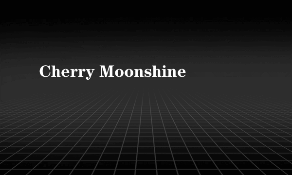 Cherry Moonshine