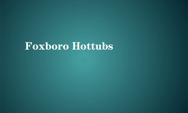 Foxboro Hottubs