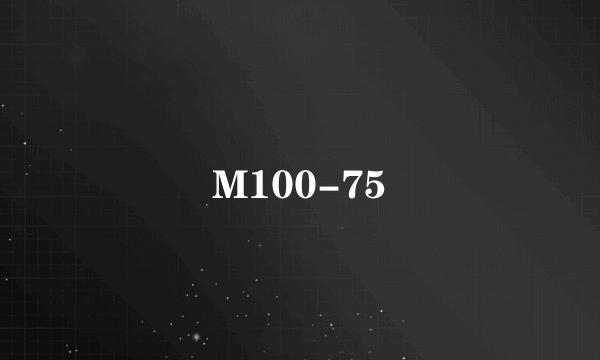 M100-75