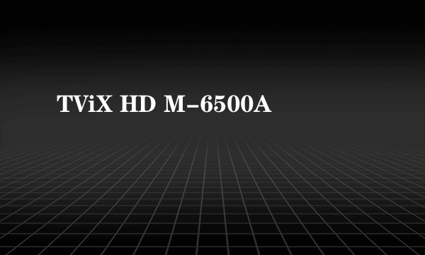 TViX HD M-6500A