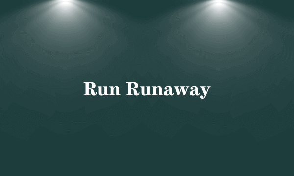 Run Runaway