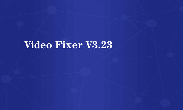 Video Fixer V3.23