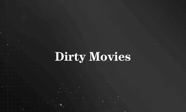 Dirty Movies