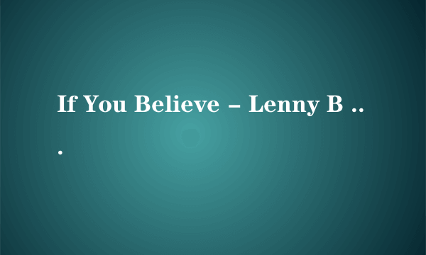 If You Believe - Lenny B Radio Edit