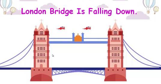 London bridge is falling down.