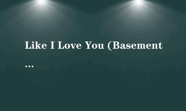 Like I Love You (Basement Jaxx