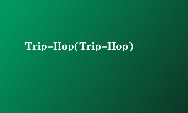 Trip-Hop(Trip-Hop)