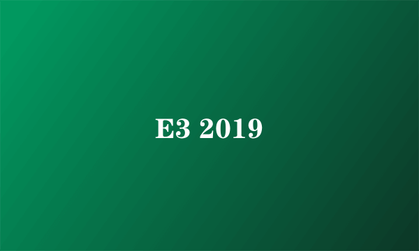 E3 2019