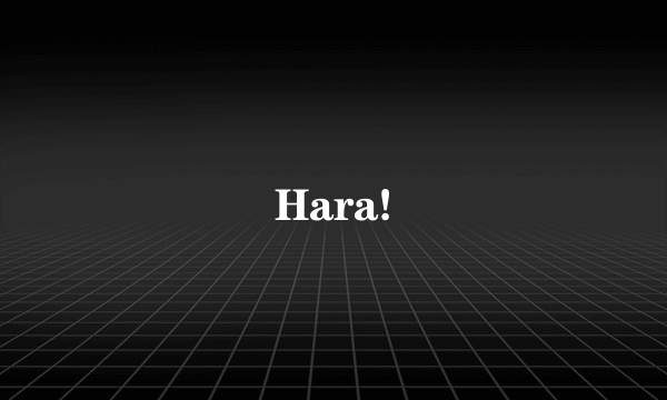 Hara!