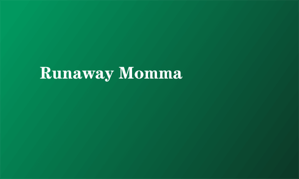 Runaway Momma