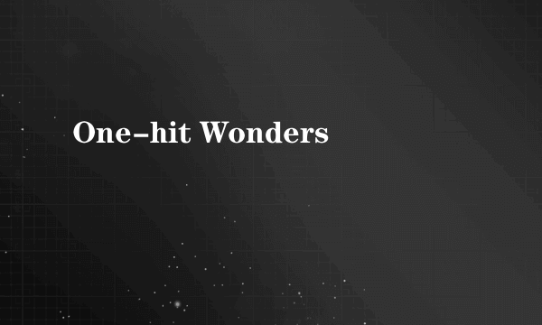 One-hit Wonders