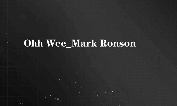 Ohh Wee_Mark Ronson