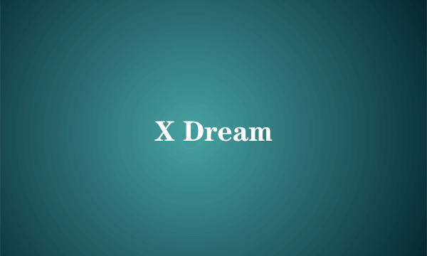 X Dream