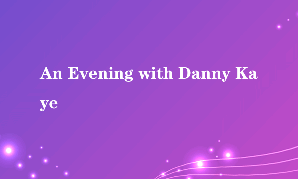 An Evening with Danny Kaye