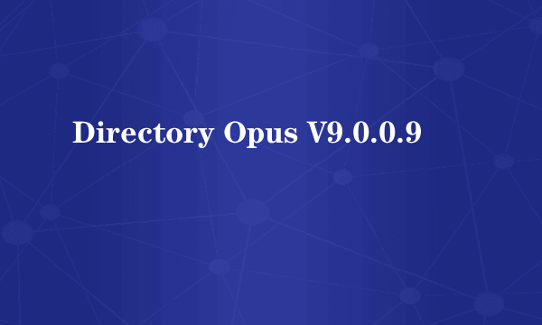 Directory Opus V9.0.0.9