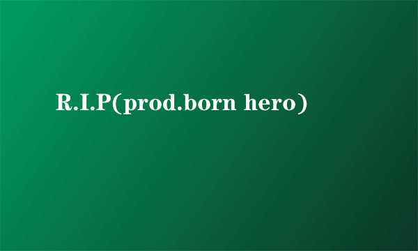 R.I.P(prod.born hero)