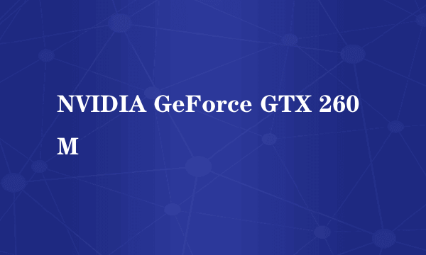 NVIDIA GeForce GTX 260M