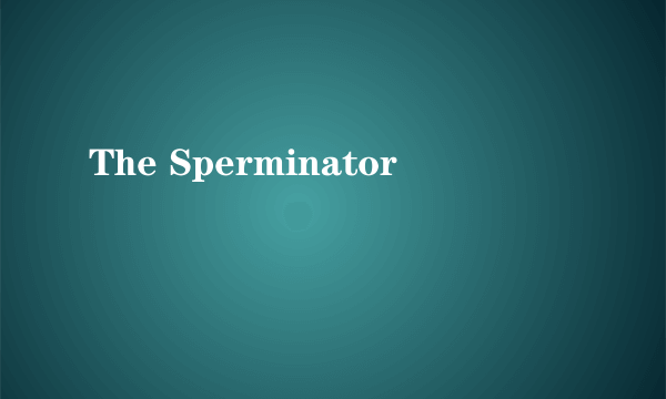 The Sperminator