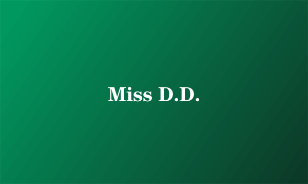 Miss D.D.