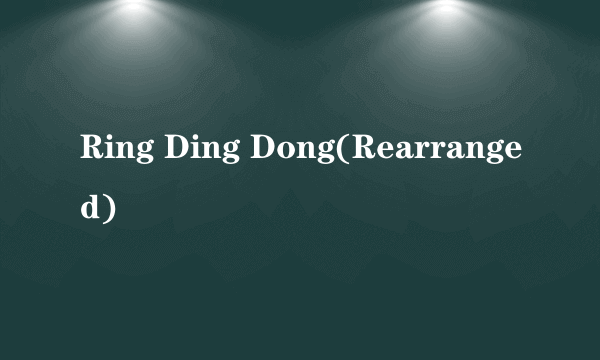 Ring Ding Dong(Rearranged)