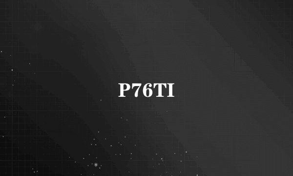 P76TI