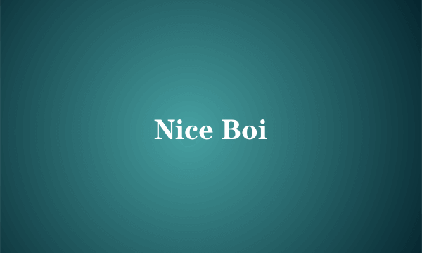 Nice Boi