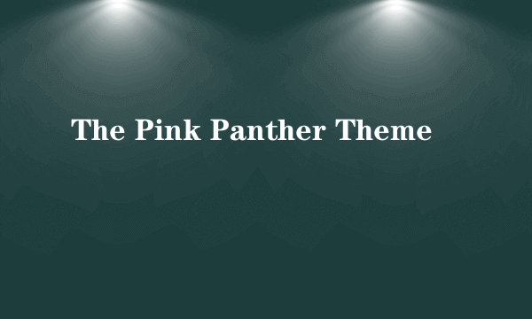 The Pink Panther Theme