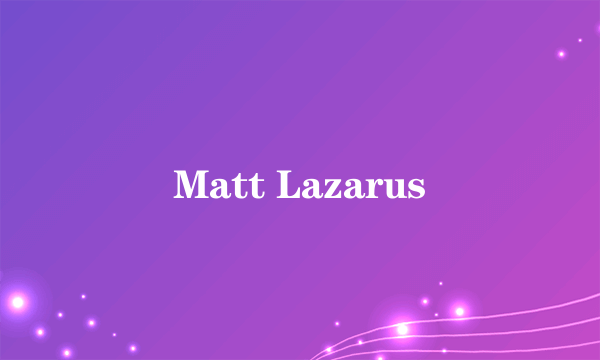 Matt Lazarus