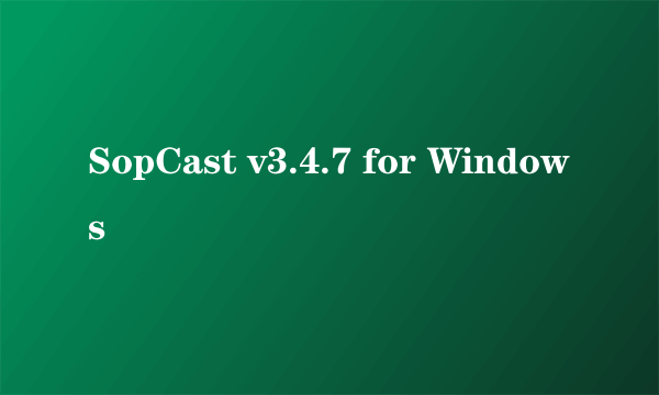 SopCast v3.4.7 for Windows