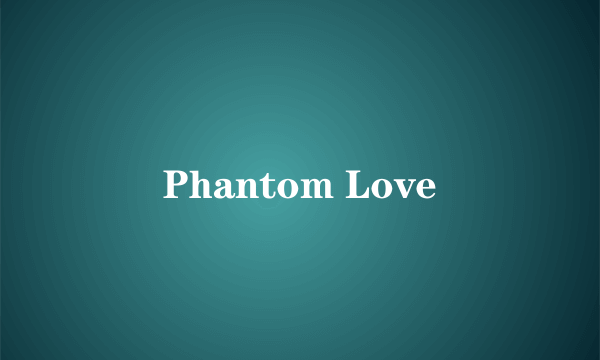 Phantom Love