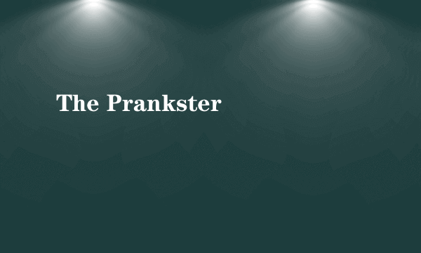 The Prankster