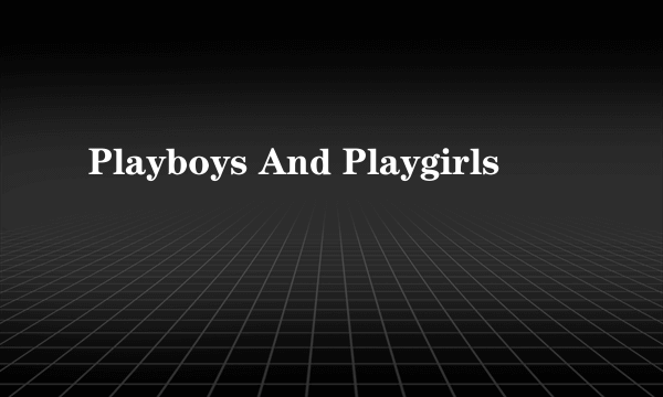 Playboys And Playgirls