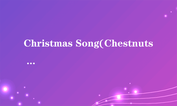 Christmas Song(Chestnuts Roasting)